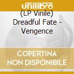 (LP Vinile) Dreadful Fate - Vengence lp vinile di Dreadful Fate