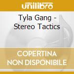 Tyla Gang - Stereo Tactics cd