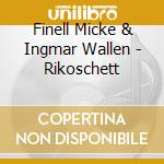 Finell Micke & Ingmar Wallen - Rikoschett cd musicale di Finell Micke & Ingmar Wallen