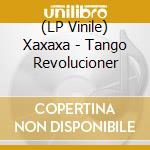 (LP Vinile) Xaxaxa - Tango Revolucioner lp vinile di Xaxaxa