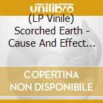 (LP Vinile) Scorched Earth - Cause And Effect (7') vinile
