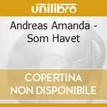 Andreas Amanda - Som Havet cd musicale di Andreas Amanda