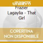Frazier Lagaylia - That Girl cd