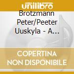 Brotzmann Peter/Peeter Uuskyla - A Crack To Beauty cd