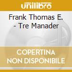 Frank Thomas E. - Tre Manader cd musicale di Frank Thomas E.