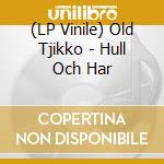 (LP Vinile) Old Tjikko - Hull Och Har vinile