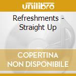 Refreshments - Straight Up cd