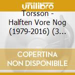 Torsson - Halften Vore Nog (1979-2016) (3 Cd)