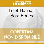 Enlof Hanna - Bare Bones cd musicale