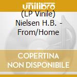 (LP Vinile) Nielsen H.B. - From/Home vinile