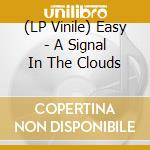 (LP Vinile) Easy - A Signal In The Clouds lp vinile