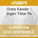 Greta Kassler - Ingen Tittar Pa cd