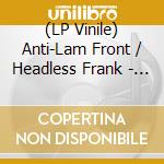(LP Vinile) Anti-Lam Front / Headless Frank - Anti-Lam Front / Headless Frank (7') vinile