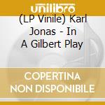 (LP Vinile) Karl Jonas - In A Gilbert Play vinile