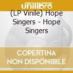 (LP Vinile) Hope Singers - Hope Singers lp vinile