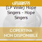 (LP Vinile) Hope Singers - Hope Singers vinile