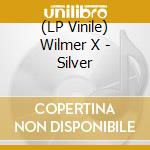 (LP Vinile) Wilmer X - Silver