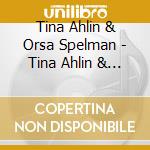 Tina Ahlin & Orsa Spelman - Tina Ahlin & Orsa Spelman cd musicale di Tina Ahlin & Orsa Spelman