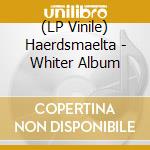 (LP Vinile) Haerdsmaelta - Whiter Album vinile