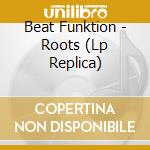 Beat Funktion - Roots (Lp Replica) cd musicale