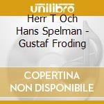 Herr T Och Hans Spelman - Gustaf Froding cd musicale di Herr T Och Hans Spelman
