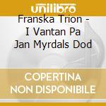 Franska Trion - I Vantan Pa Jan Myrdals Dod cd musicale