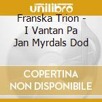 Franska Trion - I Vantan Pa Jan Myrdals Dod cd