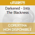 Darkened - Into The Blackness cd musicale