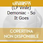 (LP Vinile) Demoniac - So It Goes vinile