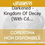 Darkened - Kingdom Of Decay (With Cd Slipcase) cd