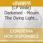 (LP Vinile) Darkened - Mourn The Dying Light (7