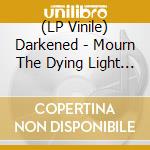 (LP Vinile) Darkened - Mourn The Dying Light (7') vinile