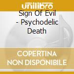 Sign Of Evil - Psychodelic Death cd