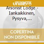 Arsonist Lodge - Iankaikkinen, Pysyva, Muuttumaton Pimeys cd