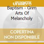 Baptism - Grim Arts Of Melancholy cd