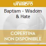 Baptism - Wisdom & Hate cd musicale di Baptism