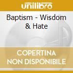 Baptism - Wisdom & Hate cd