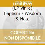 (LP Vinile) Baptism - Wisdom & Hate vinile