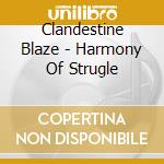 Clandestine Blaze - Harmony Of Strugle cd musicale di Clandestine Blaze