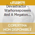 Devastractor - Warhorsepowers And A Megaton Of Balls cd