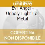 Evil Angel - Unholy Fight For Metal cd