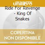 Ride For Revenge - King Of Snakes cd musicale di Ride For Revenge