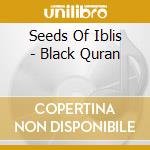 Seeds Of Iblis - Black Quran cd musicale di Seeds Of Iblis