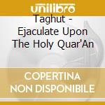 Taghut - Ejaculate Upon The Holy Quar'An cd