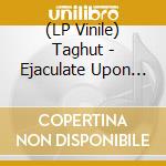 (LP Vinile) Taghut - Ejaculate Upon The Holy Quar'An vinile