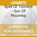 Spell Of Torment - Son Of Mourning cd musicale di Spell Of Torment