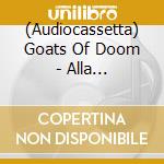 (Audiocassetta) Goats Of Doom - Alla Kirkkaimman Tahden cd musicale di Goats Of Doom