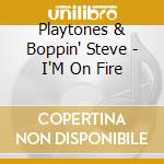Playtones & Boppin' Steve - I'M On Fire cd musicale di Playtones & Boppin' Steve
