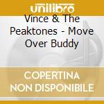 Vince & The Peaktones - Move Over Buddy cd musicale di Vince & The Peaktones
