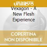 Vexagon - A New Flesh Experience cd